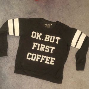 OK, BUT FIRST COFFEE Sweatshirt